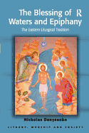 The Blessing of Waters and Epiphany: The Eastern Liturgical Tradition
