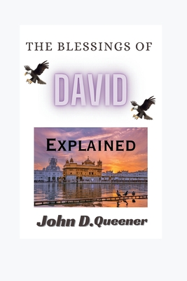 The blessings of David explained - 2nd Samuel 7: Making Yourself a David and Making Your Generation Benefit from It (Being a son of David and getting the blessings of his children ) - D Queener, John