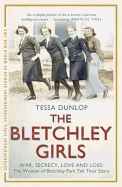 The Bletchley Girls: War, Secrecy, Love and Loss: The Women of Bletchley Park Tell Their Story