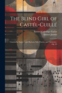 The Blind Girl of Castl-Cuill: Cantata for Soprano and Baritone Soli, Chorus, and Orchestra: Op. 43