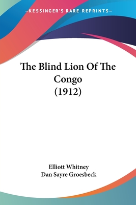 The Blind Lion Of The Congo (1912) - Whitney, Elliott