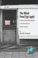 The Blind Need Not Apply: A History of Overcoming Prejudice in the Orientation and Mobility Profession (PB)