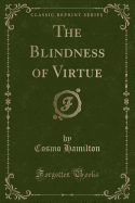 The Blindness of Virtue (Classic Reprint)