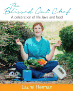 The Blissed Out Chef: A Celebration of Life, Love and Food