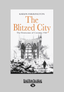 The Blitzed City: The Destruction of Coventry, 1940