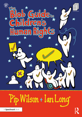 The Blob Guide to Children's Human Rights - Wilson, Pip, and Long, Ian