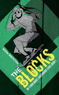 The Blocks: An Ethan Wares Skateboard Series Book 1 - Mapstone, Mark