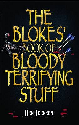 The Blokes' Book of Bloody Terrifying Stuff - Ikenson, Ben