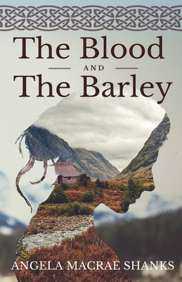 The Blood And The Barley - Shanks, Angela MacRae, and MacEwan, Morven (Cover design by)