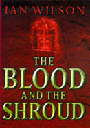 The Blood and the Shroud - Wilson, Ian