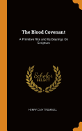 The Blood Covenant: A Primitive Rite and Its Bearings On Scripture