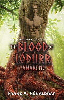 The Blood of Lodurr Awakens: Norse Mysteries of Body, Soul and Shadow Self - Rnaldrar, Frank a