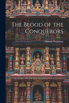 The Blood of the Conquerors - Fergusson, Harvey