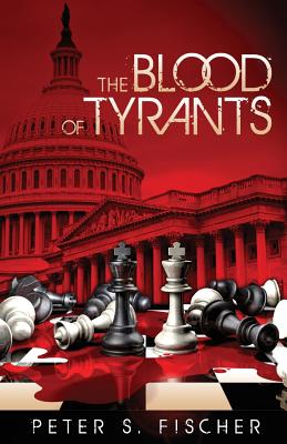 The Blood of Tyrants - Fischer, Peter S