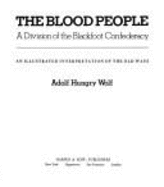 The Blood People: A Division of the Blackfoot Confederacy: An Illustrated Interpretation of the Old Ways - Hungry Wolf, Adolf