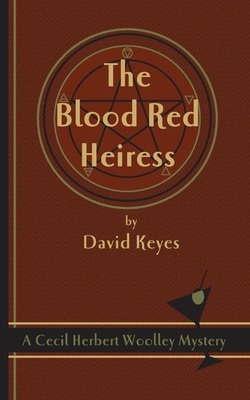 The Blood Red Heiress: A Cecil Herbert Woolley Mystery - Keyes, David