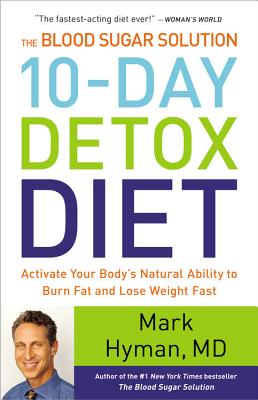 The Blood Sugar Solution 10-Day Detox Diet: Activate Your Body's Natural Ability to Burn Fat and Lose Weight Fast - Hyman, Mark, Dr., MD (Read by)