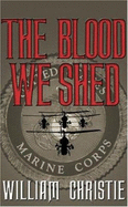 The Blood We Shed: A Novel of Marine Combat - Christie, William, Dr.