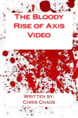 The Bloody Rise of Axis Video - Chaos, MR Chris, and Craze, MR Baron (Commentaries by)