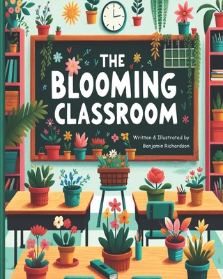 The Blooming Classroom - Richardson, Benjamin