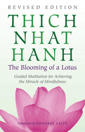 The Blooming of a Lotus: Revised Edition of the Classic Guided Meditation for Achieving the Miracle of Mi Ndfulness