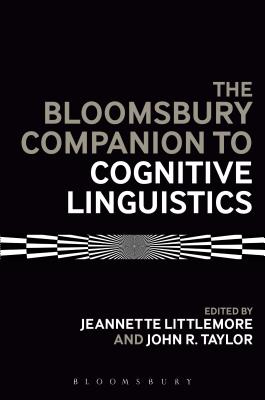 The Bloomsbury Companion to Cognitive Linguistics - Littlemore, Jeannette (Editor), and Taylor, John R (Editor)