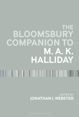 The Bloomsbury Companion to M. A. K. Halliday - Webster, Jonathan J. (Editor)