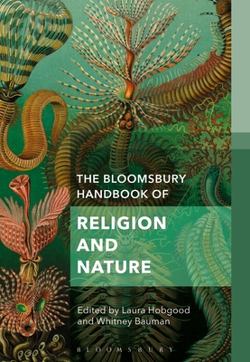 The Bloomsbury Handbook of Religion and Nature: The Elements - Hobgood, Laura (Editor), and Bauman, Whitney A (Editor)