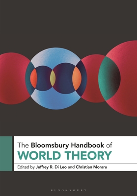 The Bloomsbury Handbook of World Theory - Leo, Jeffrey R Di (Editor), and Moraru, Christian (Editor)