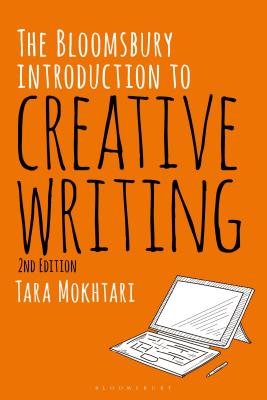 The Bloomsbury Introduction to Creative Writing - Mokhtari, Tara