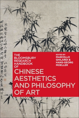 The Bloomsbury Research Handbook of Chinese Aesthetics and Philosophy of Art - Ghilardi, Marcello (Editor), and Ram-Prasad, Chakravarthi (Editor), and Moeller, Hans-Georg (Editor)