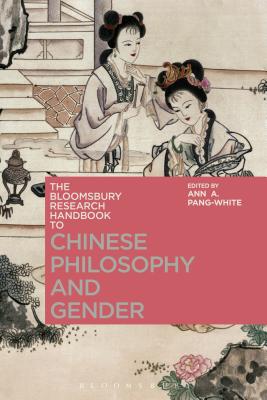The Bloomsbury Research Handbook of Chinese Philosophy and Gender - Pang-White, Ann A (Editor), and Ram-Prasad, Chakravarthi (Editor), and Tan, Sor-Hoon (Editor)