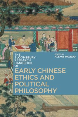 The Bloomsbury Research Handbook of Early Chinese Ethics and Political Philosophy - McLeod, Alexus, Dr. (Editor)