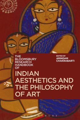 The Bloomsbury Research Handbook of Indian Aesthetics and the Philosophy of Art - Chakrabarti, Arindam, Professor (Editor), and Ram-Prasad, Chakravarthi (Editor), and Tan, Sor-Hoon (Editor)