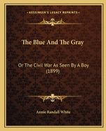 The Blue and the Gray: Or the Civil War as Seen by a Boy (1899)