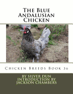 The Blue Andalusian Chicken: Chicken Breeds Book 36