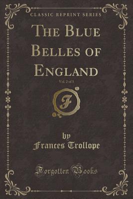 The Blue Belles of England, Vol. 2 of 3 (Classic Reprint) - Trollope, Frances