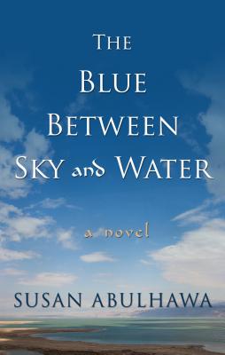 The Blue Between Sky and Water - Abulhawa, Susan