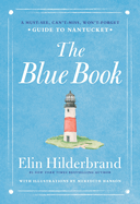 The Blue Book: A Must-See, Can't-Miss, Won't-Forget Guide to Nantucket