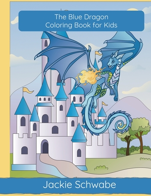 The Blue Dragon Coloring Book for Kids - Schwabe, Jackie Ann