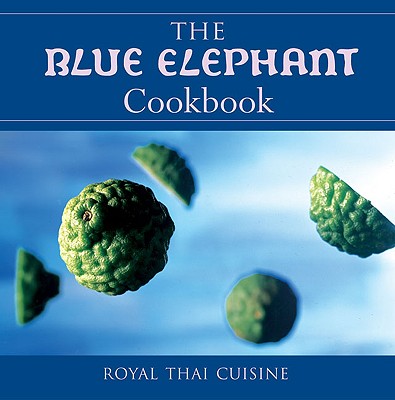 The Blue Elephant Cookbook: Royal Thai Cuisine - Hellon, John, and Le Duc, Tony (Photographer)