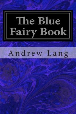 The Blue Fairy Book - Lang, Andrew (Editor), and Various