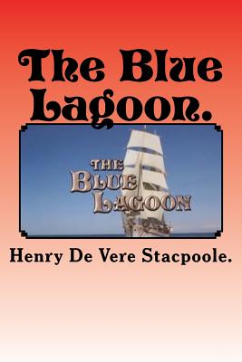 The Blue Lagoon. - Stacpoole, Henry De Vere