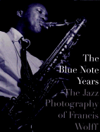 The Blue Note Years: The Jazz Photography of Francis Wolff