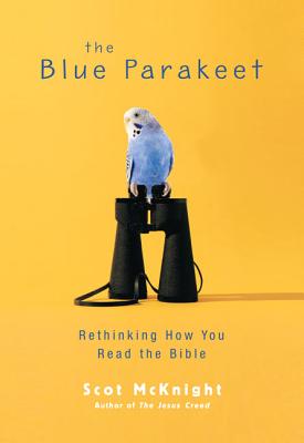 The Blue Parakeet: Rethinking How You Read the Bible - McKnight, Scot