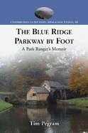 The Blue Ridge Parkway by Foot: A Park Ranger's Memoir