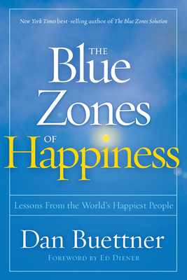 The Blue Zones of Happiness: Lessons from the World's Happiest People - Buettner, Dan