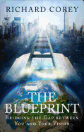The Blueprint: Bridging the Gap Between You and Your Vision