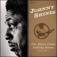 The Blues Came Falling Down: Live 1973 - Johnny Shines