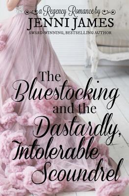 The Bluestocking and the Dastardly, Intolerable Scoundrel - James, Jenni